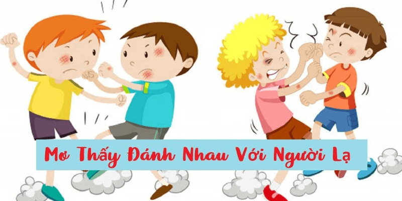 Mơ thấy đánh nhau đánh con gì ăn chắc? Giải mã ý nghĩa giấc Mơ thấy đánh nhau