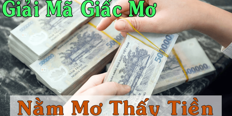 Mơ thấy nhặt được tiền đánh con gì? Giải mã giấc mơ thấy nhặt được tiền