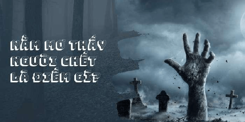 Mơ thấy người chết vào tiền con nào chắc trúng? Ý nghĩa giấc mơ thấy người chết