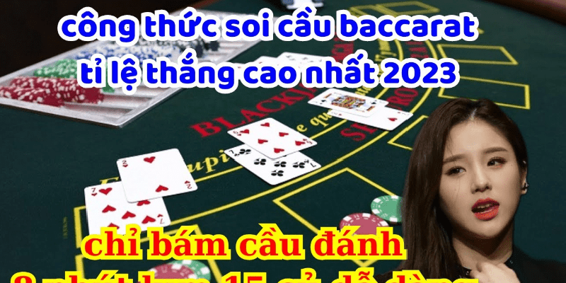 Tổng hợp các bí quyết soi cầu Baccarat chuẩn xác nhất 2024 Luật chơi bài Baccarat
