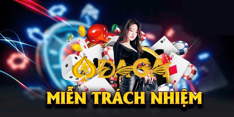 Miễn trách nhiệm Daga Game thủ cần nắm rõ nội dung miễn trách nhiệm của Daga